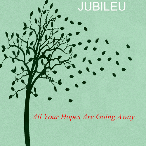 Jubileu : All Your Hopes Are Going Away